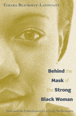 Behind the Mask of the Strong Black Woman : Voice and the Embodiment of a Costly Performance