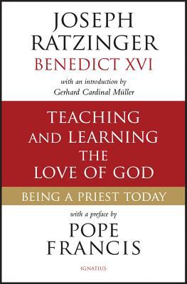 Teaching and Learning the Love of God : Being a Priest Today: Selected Writings