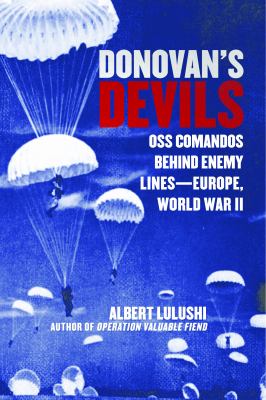 Donovan's Devils : OSS Commandos Behind Enemy Lines--Europe, World War II