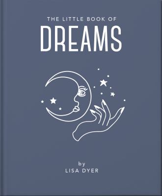 The Little Book of Dreams : Decode Your Dreams and Reveal Your Secret Desires