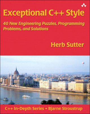 Exceptional C++ Style : 40 New Engineering Puzzles, Programming Problems, and Solutions