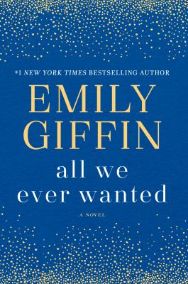 All We Ever Wanted : A Novel