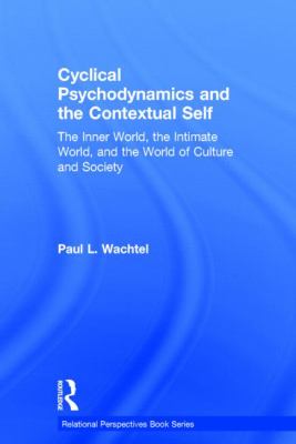 Cyclical Psychodynamics and the Contextual Self : The Inner World, the Intimate World, and the World of Culture and Society