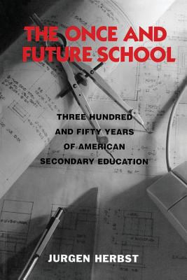 The Once and Future School : Three Hundred and Fifty Years of American Secondary Education