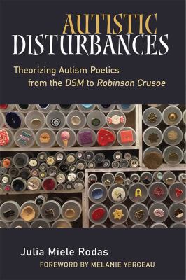 Autistic Disturbances : Theorizing Autism Poetics from the DSM to Robinson Crusoe