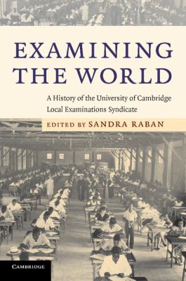 Examining the World : A History of the University of Cambridge Local Examinations Syndicate