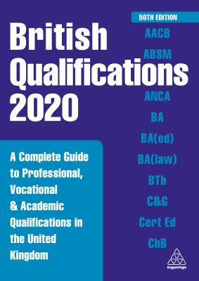 British Qualifications 2020 : A Complete Guide to Professional, Vocational and Academic Qualifications in the United Kingdom