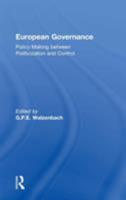European Governance : Policy-Making Between Politicization and Control