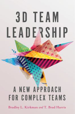 3-D Team Leadership : A New Approach for Complex Teams