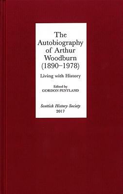 The Autobiography of Arthur Woodburn (1890-1978) - Living with History