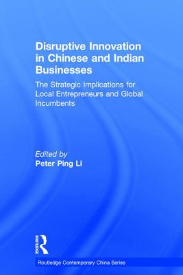 Disruptive Innovation in Chinese and Indian Businesses : The Strategic Implications for Local Entrepreneurs and Global Incumbents