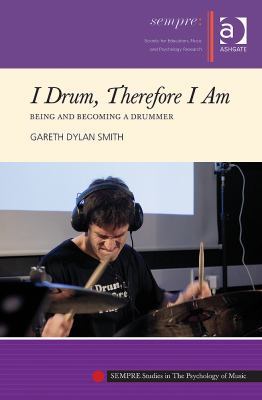 I Drum, Therefore I Am : Being and Becoming a Drummer