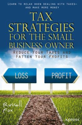 Tax Strategies for the Small Business Owner : Reduce Your Taxes and Fatten Your Profits