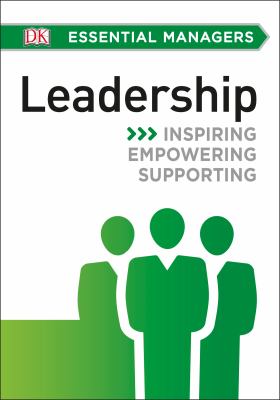DK Essential Managers: Leadership : Inspiring, Empowering, Supporting