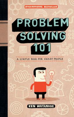 Problem Solving 101 : A Simple Book for Smart People