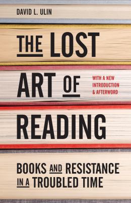 The Lost Art of Reading : Why Books Matter in a Distracted Time