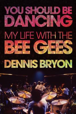 You Should Be Dancing : My Life with the Bee Gees and Beyond