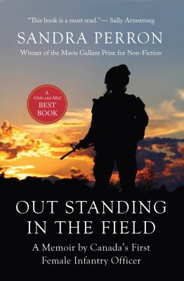 Out Standing in the Field : A Memoir by Canada's First Female Infantry Officer
