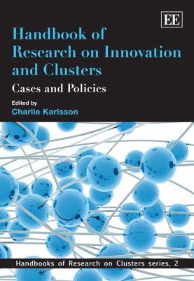 Handbook of Research on Innovation and Clusters : Cases and Policies