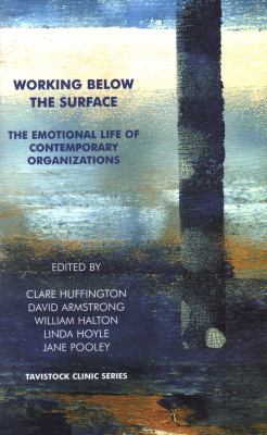 Working below the Surface : The Emotional Life of Contemporary Organisations