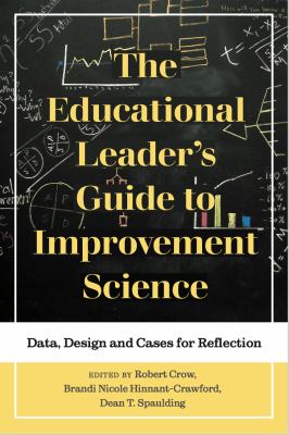 The Educational Leader's Guide to Improvement Science : Data, Design and Cases for Reflection