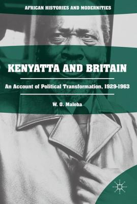 The Burning Spear : Kenyatta and Britain, 1929-1963
