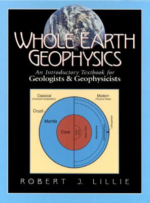 Whole Earth Geophysics : An Introductory Textbook for Geologists and Geophysicists