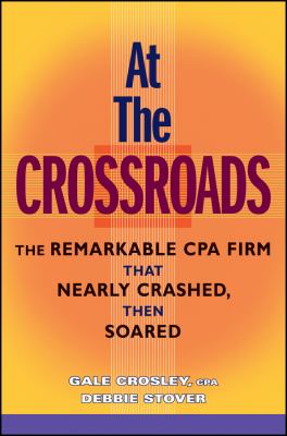 At the Crossroads : The Remarkable CPA Firm That Nearly Crashed, Then Soared