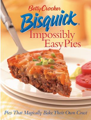 Betty Crocker Bisquick Impossibly Easy Pies : Pies That Magically Bake Their Own Crust
