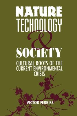 Nature, Technology, and Society : The Cultural Roots of the Current Environmental Crisis