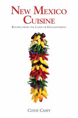 New Mexico Cuisine : Recipes from the Land of Enchantment