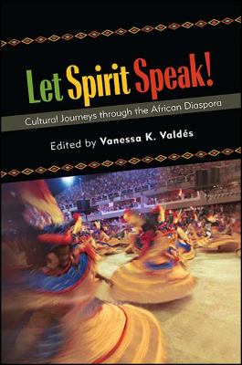Let Spirit Speak! : Cultural Journeys Through the African Diaspora