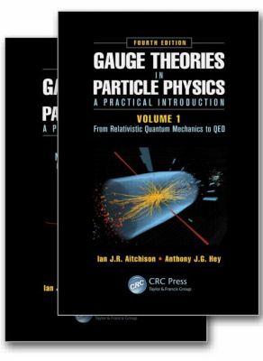 Gauge Theories in Particle Physics: a Practical Introduction, Fourth Edition - 2 Volume Set