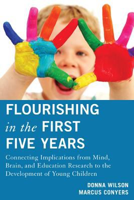Flourishing in the First Five Years : Connecting Implications from Mind, Brain, and Education Research to the Development of Young Children