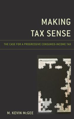 Making Tax Sense : The Case for a Progressive Consumed-Income Tax