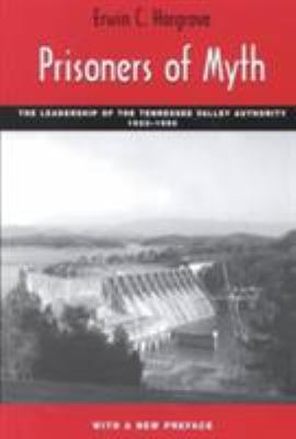 Prisoners of Myth : The Leadership of the Tennessee Valley Authority, 1933-1990