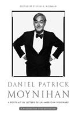Daniel Patrick Moynihan : A Portrait in Letters of an American Visionary