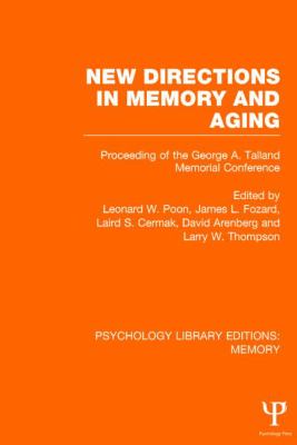 New Directions in Memory and Aging (PLE: Memory) : Proceedings of the George A. Talland Memorial Conference
