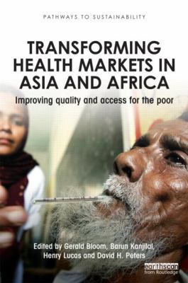 Transforming Health Markets in Asia and Africa : Improving Quality and Access for the Poor