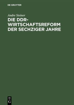 Die DDR-Wirtschaftsreform der Sechziger Jahre : Konflikt Zwischen Effizienz- und Machtkalkül