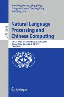 Natural Language Processing and Chinese Computing : 6th CCF International Conference, NLPCC 2017, Dalian, China, November 8-12, 2017, Proceedings