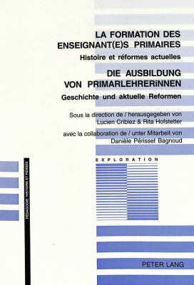 La Formation des Enseignant(e)s Primaires die Ausbildung von Primarlehrerinnen : Histoire et Reformes Actuelles Geschichte und Aktuelle Reformen