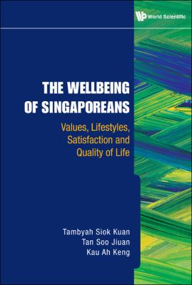 The Well-Being of Singaporeans : Values, Lifestyles, Satisfaction and Quality of Life