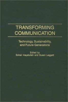 Transforming Communication : Technology, Sustainability and Future Generations