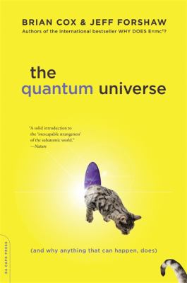 The Quantum Universe : (and Why Anything That Can Happen, Does)