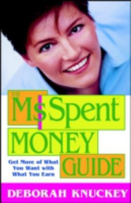 The Ms. Spent Money Guide : Get More of What You Want with What You Earn