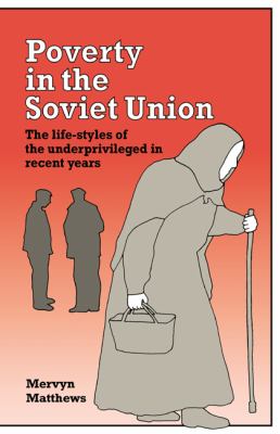 Poverty in the Soviet Union : The Life-Styles of the Underprivileged in Recent Years