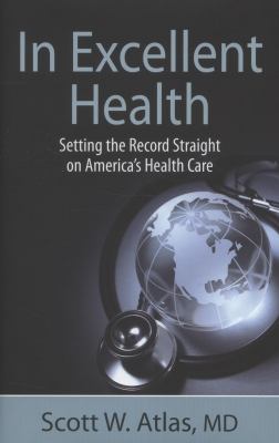 In Excellent Health : Setting the Record Straight on America's Health Care
