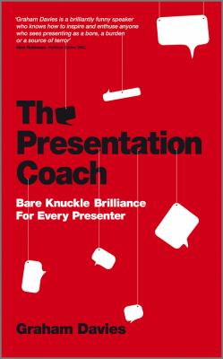 The Presentation Coach : Bare Knuckle Brilliance for Every Presenter