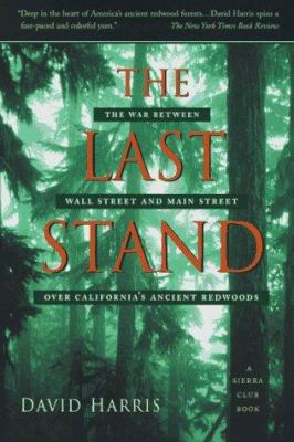 The Last Stand : The War Between Wall Street and Main Street over California's Ancient Redwoods